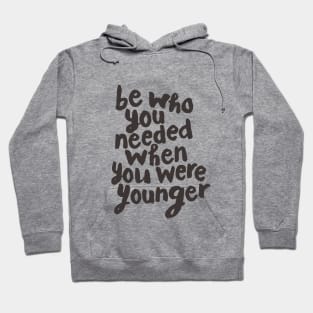 Be Who You Needed When You Were Younger Hoodie